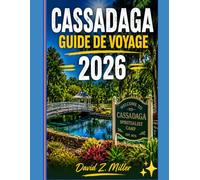 CASSADAGA GUIDE DE VOYAGE 2026: « Explorez les rues historiques, la culture locale, les hébergements confortables et les aventures relaxantes » (Super Explore)