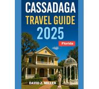 CASSADAGA TRAVEL GUIDE 2025: "Unforgettable Journeys, Insider Tips, and Local Secrets" (Super Explore)