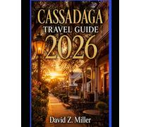 CASSADAGA TRAVEL GUIDE 2026: "Explore Historic Streets, Local Culture, Cozy Stays & Relaxing Adventures" (Super Explore)