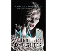 Cassandra Rose Clarke The Mad Scientist's Daughter (Tapa blanda)