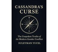 Cassandra’s Curse: The Unspoken Truths of the Modern Gender Conflict