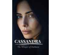 Cassandra: The Whisper of Darkness: A Haunting Psychological Novel about Control, Memory, and Desire