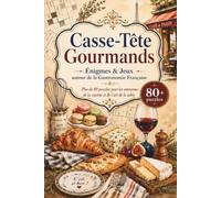 Casse-Tête Gourmands : Énigmes & Jeux autour de la Gastronomie Française: Plus de 80 puzzles pour les amoureux de la cuisine et de l'art de la table