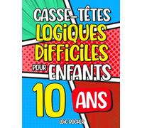 Casse-Têtes Logiques Difficiles pour Enfants de 10 ans: Plus de 200 jeux pour enfants (Jeux de réflexion pour enfants)