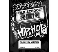 Cassette Tape Retro Writing Book: Raised On Old School Hip Hop Composition Notebook for Rap Music Lovers, Dancers, and Urban Street Culture Fans