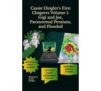 Cassie Dingler's First Chapters Volume 1: Gigi and Joe, Paranormal Pentium, and Flooded