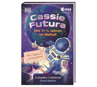 Cassie Futura: Mit 11 1/2 Jahren im Weltall: Mein Tagebuch - streng geheim! Raumfahrt-Facts von einer echten Astronautin in Kooperation mit der ESA. Für Kinder ab 8 Jahren