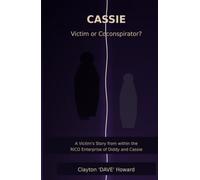 Cassie: Victim or Co-Conspirator?: An Insider's Account of the Diddy Trial, the "Freak-Offs," and the Story the Jury Never Heard
