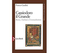 Cassiodoro il Grande. Roma, i barbari e il monachesimo (Biblioteca di cultura medievale)