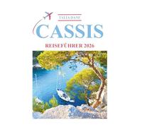 Cassis Reiseführer 2026: Entdecken Sie Einblicke, Essen, Tipps