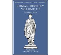 Cassius Dio's Roman History Volume III: Greek and English Parallel Translation (Hopkins Classical Collection)