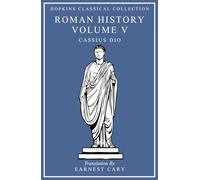 Cassius Dio's Roman History Volume V: Greek and English Parallel Translation (Hopkins Classical Collection)