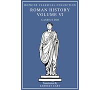 Cassius Dio's Roman History Volume VI: Greek and English Parallel Translation (Hopkins Classical Collection)