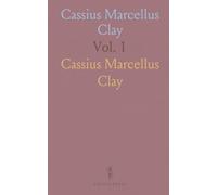 Cassius Marcellus Clay: Memoirs, Writings, and Speeches on the Overthrow of American Slavery and the Salvation of the Union