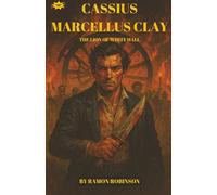 Cassius Marcellus Clay: The Lion of White Hall: The Untold Story of the Kentucky Abolitionist Who Defied Slavery, Fought for Freedom, and Inspired Generations