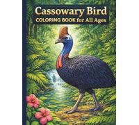 Cassowary Bird Coloring Book for All Ages: Realistic, Cute & Relaxing Jungle Bird Designs for Kids, Teens and Adults: 50 Easy & Detailed Cassowary ... for Creativity, Relaxation and Fun Learning