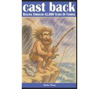 Cast Back: Reeling Through 42,000 Years of Fishing