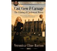 Cast, Crew & Carnage: The Filming of Castlewood Manor (My American Almost-Royal Cousin Cozy Mysteries)