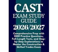 CAST Exam Study Guide 2026/2027: Comprehensive Prep with 1000 Practice Questions, Full-Length Tests, and Step-by-Step Explanations to Master the Construction & Skilled Trades Exam