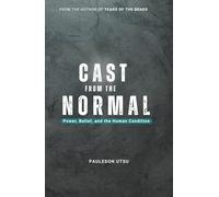 CAST FROM THE NORMAL: Power, Belief and the Human Condition