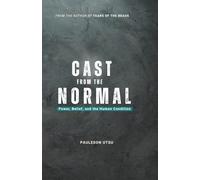 CAST FROM THE NORMAL: Power, Belief and the Human Condition