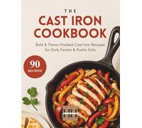 Cast Iron Cookbook: Cast Iron Cooking: Simple Skillet Recipes for Breakfast, Dinner & Comfort Food (A Season of Flavor: 90 Recipes to Inspire and Explore a Well Loved Favorite)