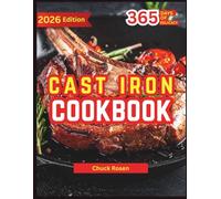 Cast Iron Cookbook: From Crispy Crusts to Slow-Simmered Stews Discover the Magic of Iron Cooking Made Easy