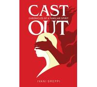 Cast Out: Chronicles of a Familiar Spirit