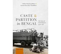 Caste and Partition in Bengal: The Story of Dalit Refugees, 1946-1961