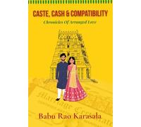 Caste, Cash & Compatibility: Chronicles of Arranged Love