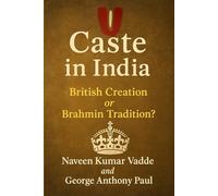 Caste in India: British Creation or Brahmin Tradition?