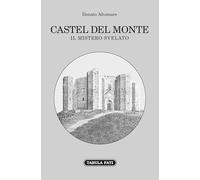 Castel del Monte. Il mistero svelato