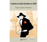 Castelao na Unión Soviética en 1938: Filocomunismo E Prosovietismo de Castelao Nos Anos Da Guerra Civil (EDICIÓN LITERARIA - CRÓNICA - Memoria)