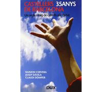 CASTELLERS DE BARCELONA: 35 ANYS: Un segle i mig de castells a la ciutat (DUX-CIMAL)
