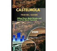 CASTELMOLA TRAVEL GUIDE 2026: HILLTOP VIEWS, QUIET STREETS, AND LOCAL LIFE ABOVE TAORMINA