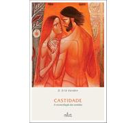 Castidade - A reconciliação dos sentidos