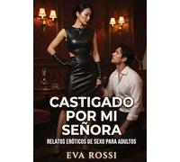 Castigado por mi Señora: Relatos Eróticos de Sexo para Adultos: 100
