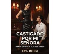 Castigado por mi Señora: Relatos Eróticos de Sexo para Adultos: 100