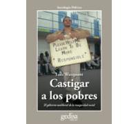 Castigar A Los Pobres: El Gobierno Neoliberal De La Inseguridad S Ocia