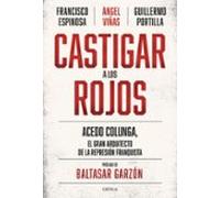 Castigar a los rojos: Acedo Colunga, el gran arquitecto de la represión franquista (Contrastes)