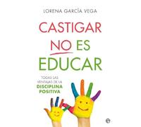 Castigar no es educar: Todas las ventajas de la Disciplina Positiva (Psicología y salud)