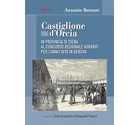 Castiglione d'Orcia. In provincia di Siena al Concorso Regionale Agrario per l'anno 1879 in Genova