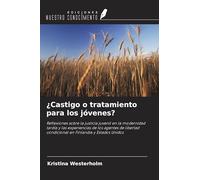 ¿Castigo o tratamiento para los jóvenes?: Reflexiones sobre la justicia juvenil en la modernidad tardía y las experiencias de los agentes de libertad condicional en Finlandia y Estados Unidos