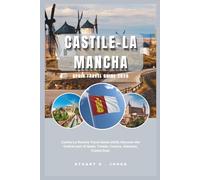 CASTILE-LA MANCHA SPAIN TRAVEL GUIDE 2026: Castile-La Mancha Travel Guide 2026; Discover the Central part of Spain, Toledo, Cuenca, Albacete, Ciudad Real.