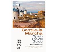Castile-la Mancha Spain Travel Guide 2026: Welcome to the Central part of Spain; Discover Toledo, Consuegra Windmills, Alcázar of Toledo, Cuenca.