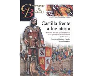 Castilla frente a Inglaterra: Batallas navales y desembarcos en la guerra de los Cien Años 1337-1453: 142 (GUERREROS Y BATALLAS)
