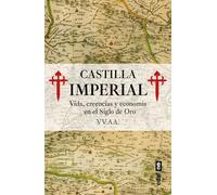 Castilla Imperial. Vida, creencias y economía en el Siglo de Oro (Clío. Crónicas de la historia)
