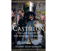Castillon: The Last Battle of the Hundred Years War