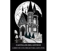 CASTILLOS DEL GÓTICO: Libro de Colorear para Adultos con Dibujos de Castillos del Gótico