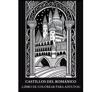 CASTILLOS DEL ROMÁNICO: Libro de Colorear para Adultos con Dibujos de Castillos de Estilo Románico